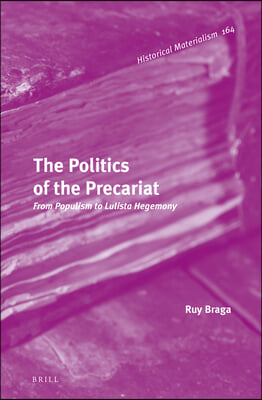 The Politics of the Precariat: From Populism to Lulista Hegemony