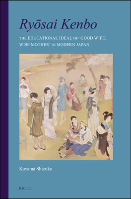 Ry?sai Kenbo: The Educational Ideal of 'Good Wife, Wise Mother' in Modern Japan