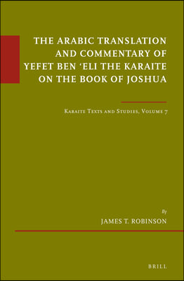 The Arabic Translation and Commentary of Yefet Ben 'Eli the Karaite on the Book of Joshua: Karaite Texts and Studies Volume 7