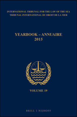 Yearbook International Tribunal for the Law of the Sea / Annuaire Tribunal International Du Droit de la Mer, Volume 19 (2015)