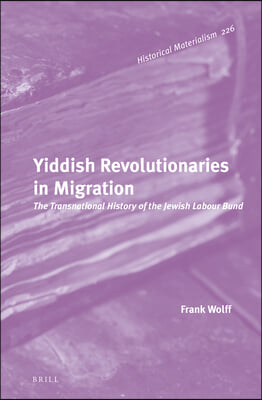 Yiddish Revolutionaries in Migration: The Transnational History of the Jewish Labour Bund