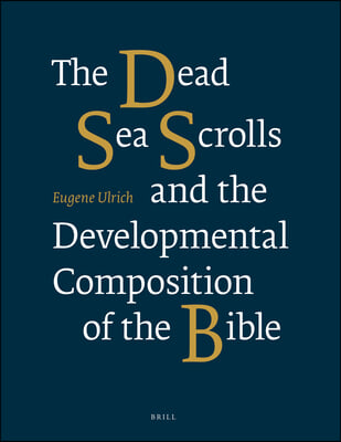 The Dead Sea Scrolls and the Developmental Composition of the Bible