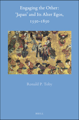 Engaging the Other: &#39;Japan&#39; and Its Alter-Egos, 1550-1850