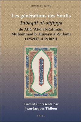 Les Generations Des Soufis: ?abaq?t Al-??fiyya de Ab? ?abd Al-Ra?m?n, Mu?ammad B. ?usayn Al