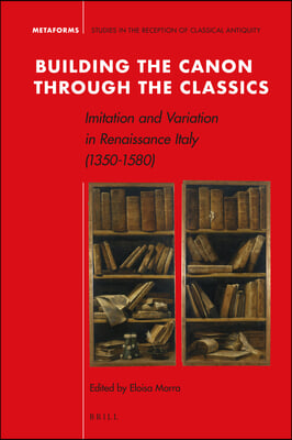 Building the Canon Through the Classics: Imitation and Variation in Renaissance Italy (1350-1580)