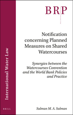 Notification Concerning Planned Measures on Shared Watercourses: Synergies Between the Watercourses Convention and the World Bank Policies and Practic