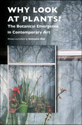 Why Look at Plants?: The Botanical Emergence in Contemporary Art