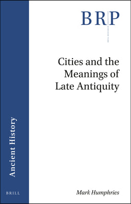 Cities and the Meanings of Late Antiquity