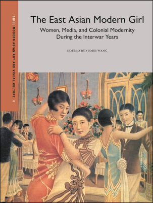 The East Asian Modern Girl: Women, Media, and Colonial Modernity During the Interwar Years