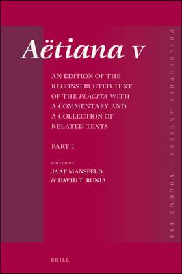 Aetiana V (4 Vols.): An Edition of the Reconstructed Text of the Placita with a Commentary and a Collection of Related Texts