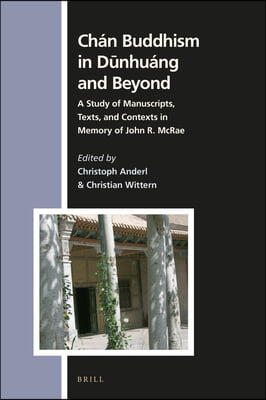 Chan Buddhism in D?nhuang and Beyond: A Study of Manuscripts, Texts, and Contexts in Memory of John R. McRae