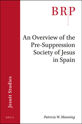 An Overview of the Pre-Suppression Society of Jesus in Spain: Brill's Research Perspectives in Jesuit Studies