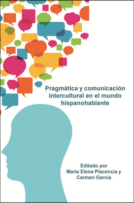 Pragmatica y comunicacion intercultural en el mundo hispanohablante / Pragmatics and Intercultural Communication in the Spanish Speaking World