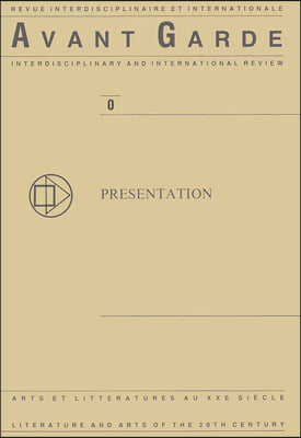 Avant Garde No. 0: Presentation: Revue Interdisciplinaire Et Internationale. Arts Et Litteratures Au Xxe Siecle. Interdisciplinary and Intern. Review.