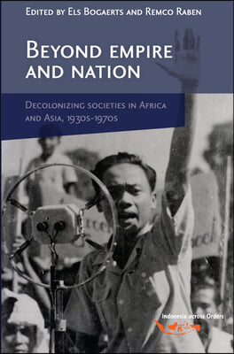 Beyond Empire and Nation: The Decolonization of African and Asian Societies, 1930s-1970s