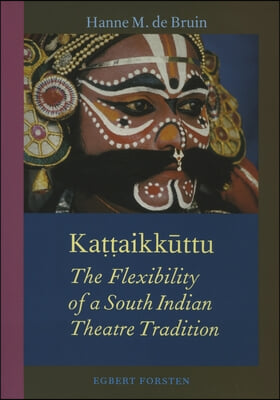 Ka??aik?ttu: The Flexibility of a South Indian Theatre Tradition