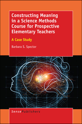 Constructing Meaning in a Science Methods Course for Prospective Elementary Teachers