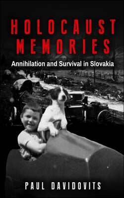 Holocaust Memories: Annihilation and Survival in Slovakia