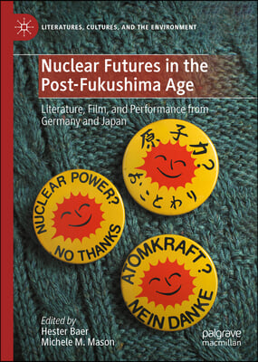 Nuclear Futures in the Post-Fukushima Age: Literature, Film, and Performance from Germany and Japan