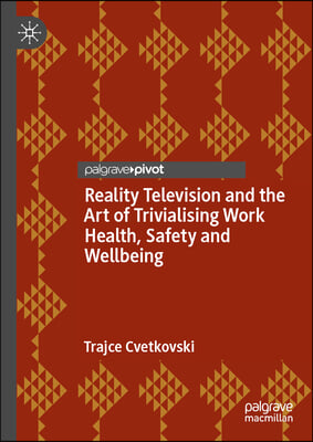 Reality Television and the Art of Trivialising Work Health, Safety and Wellbeing