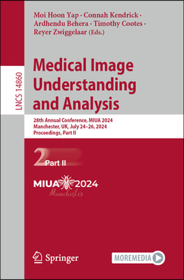 Medical Image Understanding and Analysis: 28th Annual Conference, Miua 2024, Manchester, Uk, July 24-26, 2024, Proceedings, Part II