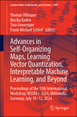 Advances in Self-Organizing Maps, Learning Vector Quantization, Interpretable Machine Learning, and Beyond: Proceedings of the 15th International Work