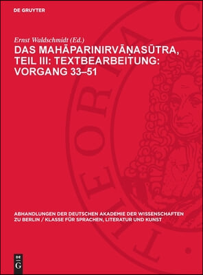 Das Mahāparinirvāṇasūtra, Teil III: Textbearbeitung: Vorgang 33-51: Text in Sanskrit Und Tibetisch, Verglichen Mit Dem Pāli