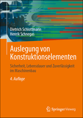 Auslegung Von Konstruktionselementen: Sicherheit, Lebensdauer Und Zuverl&#228;ssigkeit Im Maschinenbau