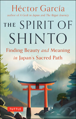 The Spirit of Shinto: Finding Nature and Harmony on Japan&#198;s Sacred Path