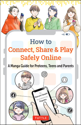 How to Connect, Share &amp; Play Safely Online: A Manga Guide for Preteens, Teens and Parents