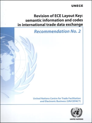 Recommendation No. 2 - Revision of Ece Layout Key: Semantic Information and Codes in International Trade Data Exchange