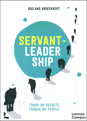 Servant-Leadership: Tough on Results, Tender on People