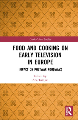 Food and Cooking on Early Television in Europe: Impact on Postwar Foodways