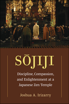 Sojiji: Discipline, Compassion, and Enlightenment at a Japanese Zen Temple Volume 94