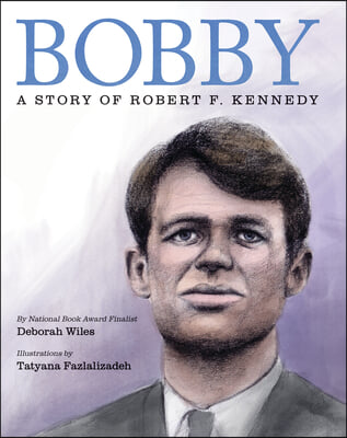 Bobby: A Story of Robert F. Kennedy: A Story of Robert F. Kennedy