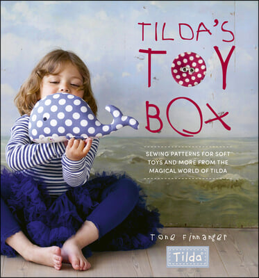 Tilda's Toy Box: Sewing Patterns for Soft Toys and More from the Magical World of Tilda