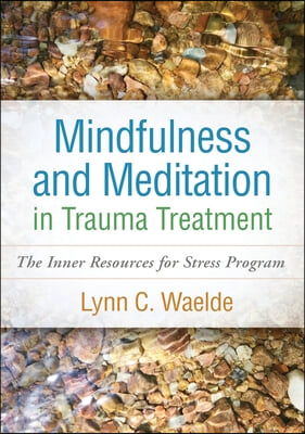 Mindfulness and Meditation in Trauma Treatment: The Inner Resources for Stress Program