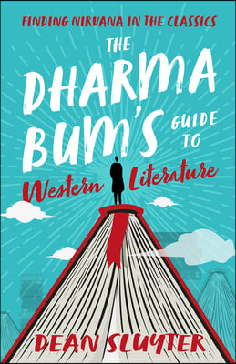 The Dharma Bum&#39;s Guide to Western Literature: Finding Nirvana in the Classics