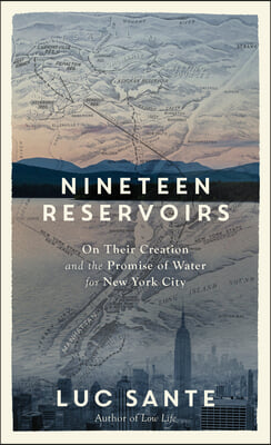 Nineteen Reservoirs: On Their Creation and the Promise of Water for New York City