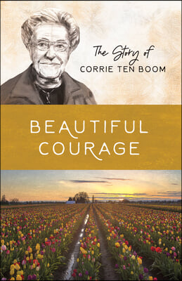 Beautiful Courage: The Story of Corrie Ten Boom