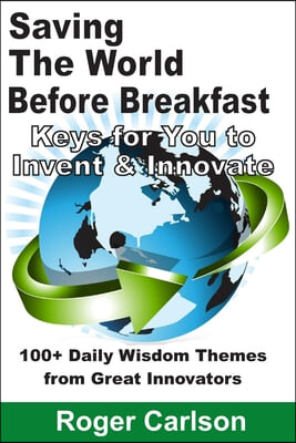 Saving the World Before Breakfast: Keys for You to Invent & Innovate