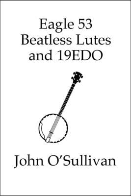 Eagle 53 Beatless Lutes and 19EDO: Beatless Chords on Stringed Instruments