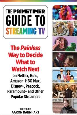 The Primetimer Guide to Streaming TV: The Painless Way to Find Your Next Great Watch on Netflix, Prime Video, Disney+, HBO Max, Hulu, Apple Tv+, Peaco