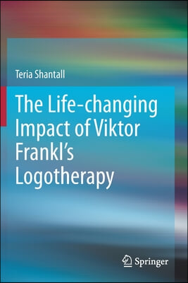 The Lıfe-Changıng Impact of Vıktor Frankl&#39;s Logotherapy