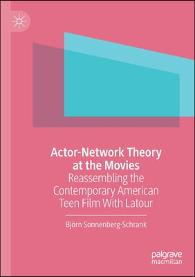 Actor-Network Theory at the Movies: Reassembling the Contemporary American Teen Film with LaTour