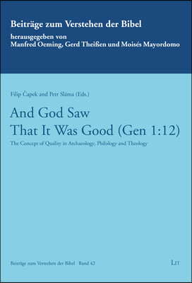 And God Saw That It Was Good (Gen 1:12): The Concept of Quality in Achaeology, Philology and Theology - Contributions in Honor of Prof Martin Prudky