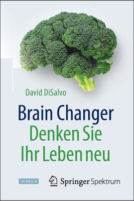 Brain Changer - Denken Sie Ihr Leben Neu