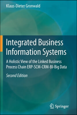 Integrated Business Information Systems: A Holistic View of the Linked Business Process Chain Erp-Scm-Crm-Bi-Big Data