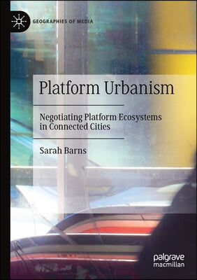 Platform Urbanism: Negotiating Platform Ecosystems in Connected Cities