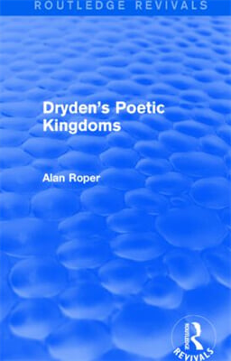 Dryden&#39;s Poetic Kingdoms (Routledge Revivals)